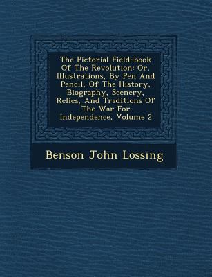 The Pictorial Field-book Of The Revolution: Or,... 1249609232 Book Cover