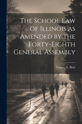 The School Law of Illinois as Amended by the Fo... 1021962546 Book Cover