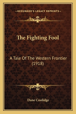 The Fighting Fool: A Tale Of The Western Fronti... 1167216644 Book Cover