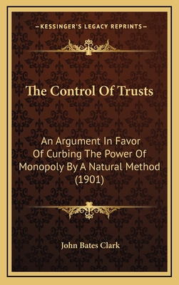 The Control Of Trusts: An Argument In Favor Of ... 1169113168 Book Cover