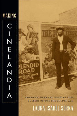 Making Cinelandia: American Films and Mexican F... 0822356538 Book Cover