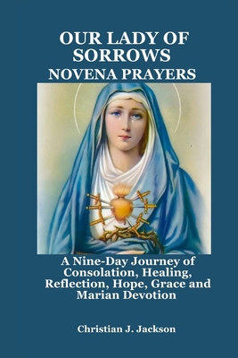 Our Lady of Sorrows Novena Prayers: A Nine-Day ... B0FHHXFYB5 Book Cover