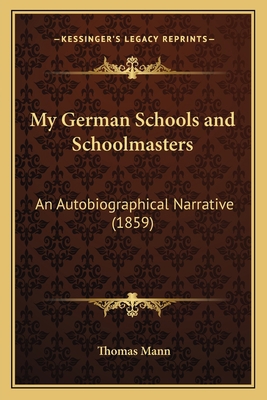 My German Schools and Schoolmasters: An Autobio... 1166572021 Book Cover