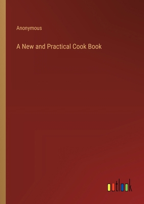 A New and Practical Cook Book 3385232376 Book Cover