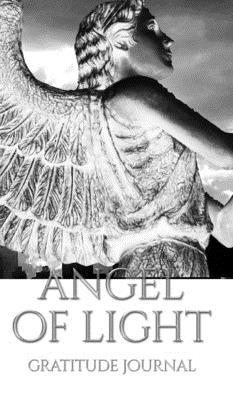 Angel of Light gratitude Journal: Angel of Ligh... 0464231868 Book Cover