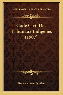 Code Civil Des Tribunaux Indigenes (1907) [French] 116751954X Book Cover