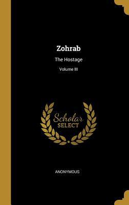 Zohrab: The Hostage; Volume III 0469633468 Book Cover