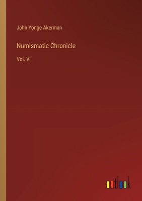 Numismatic Chronicle: Vol. VI 3385122325 Book Cover