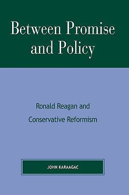 Between Promise and Policy: Ronald Reagan and C... 0739102966 Book Cover