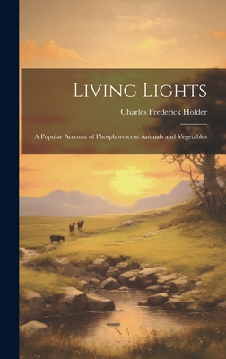 Living Lights; a Popular Account of Phosphoresc... 1019910429 Book Cover