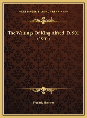 The Writings Of King Alfred, D. 901 (1901) 1169573436 Book Cover