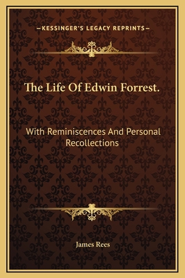 The Life Of Edwin Forrest.: With Reminiscences ... 1169354580 Book Cover