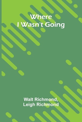 Where I Wasn't Going 9367249314 Book Cover