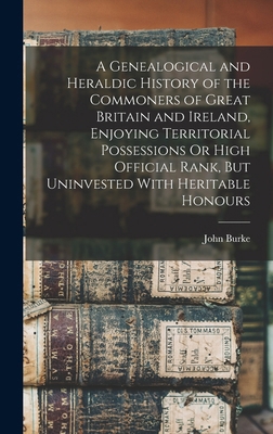 A Genealogical and Heraldic History of the Comm... 1015468640 Book Cover