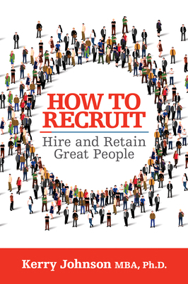 How to Recruit, Hire and Retain Great People 1722501774 Book Cover