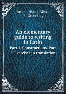 An elementary guide to writing in Latin Part 1.... 5518849842 Book Cover