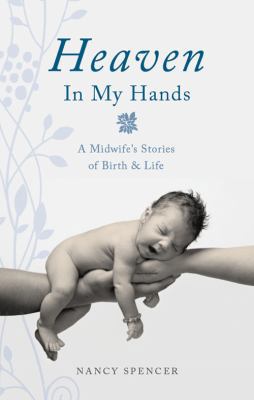 Heaven in My Hands: A Midwife's Stories of Birt... 1616632984 Book Cover