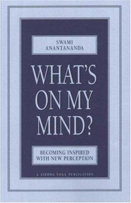 What's on My Mind?: Becoming Inspired with New ... 0911307478 Book Cover