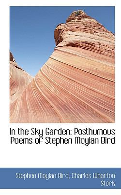 In the Sky Garden: Posthumous Poems of Stephen ... 1103771337 Book Cover