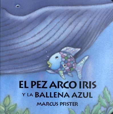 El Pez Arco Iris y La Ballena Azul: Rainbow Fis... [Spanish] 0735814317 Book Cover