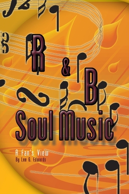 R&B Soul Music: A Fan's View 1413488269 Book Cover