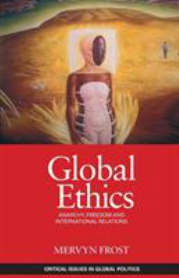 Global Ethics: Anarchy, Freedom and Internation... 0415466105 Book Cover