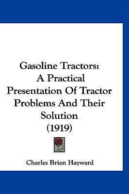 Gasoline Tractors: A Practical Presentation Of ... 1120357713 Book Cover