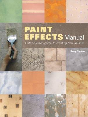 The Paint Effects Manual : A Step-By-Step Guide... 1840923725 Book Cover