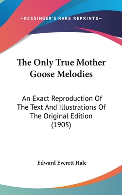 The Only True Mother Goose Melodies: An Exact R... 0548969981 Book Cover