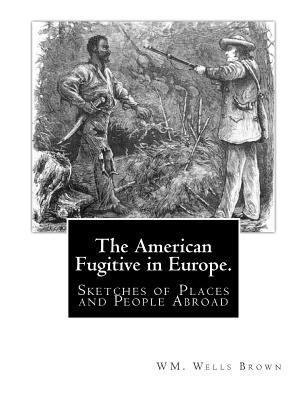 The American Fugitive in Europe.: Sketches of P... 1461029198 Book Cover