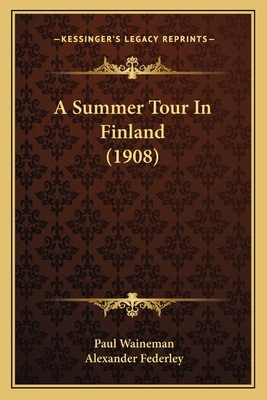 A Summer Tour In Finland (1908) 1164195549 Book Cover