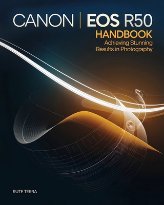Canon EOS R50 Handbook for Beginners: Achieving... B0DP7SXWHG Book Cover