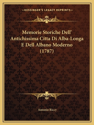 Memorie Storiche Dell' Antichissima Citta Di Al... [Italian] 116548501X Book Cover