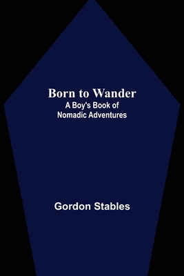 Born to Wander: A Boy's Book of Nomadic Adventures 9355753136 Book Cover
