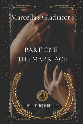 Marcella's Gladiators: Part One: The Marriage B0C81P3JLS Book Cover