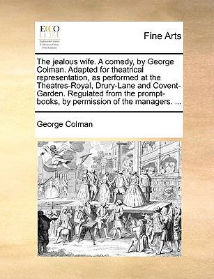 The jealous wife. A comedy, by George Colman. A... 1170411339 Book Cover