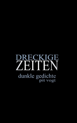 Dreckige Zeiten: Dunkle Gedichte [German] 3755726688 Book Cover