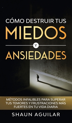 C?mo Destruir tus Miedos y Ansiedades: M?todos ... [Spanish] 164694237X Book Cover