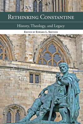 Rethinking Constantine: History, Theology, and ... 0227174623 Book Cover