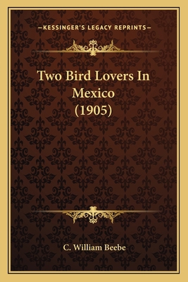 Two Bird Lovers In Mexico (1905) 1165163055 Book Cover