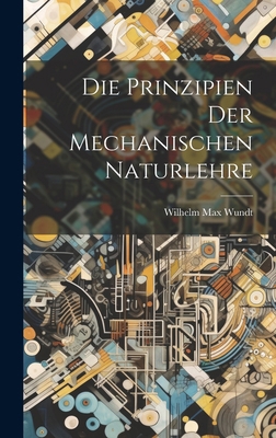 Die Prinzipien der Mechanischen Naturlehre [German] 1019618612 Book Cover