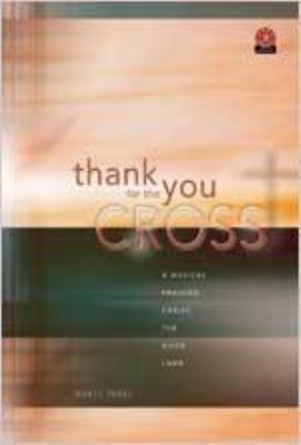 Thank You for the Cross: A Musical Praising Chr... 0834171945 Book Cover