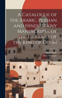 A Catalogue of the Arabic, Persian and Hindu'st... 1019663081 Book Cover