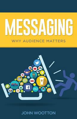 Messaging: Why Audience Matters 1540566617 Book Cover