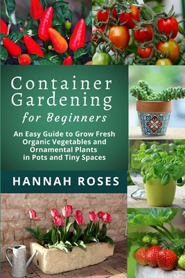 Container Gardening for Beginners: An Easy Guid... B088LH21G5 Book Cover