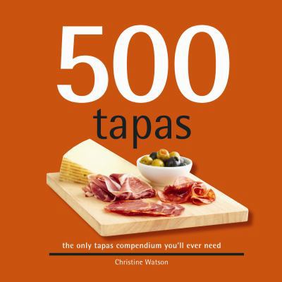 500 Tapas: The Only Tapas Compendium You'll Eve... 1416206531 Book Cover