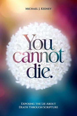 You cannot die.: Exposing the Lie About Death T... B0GYNPPMZS Book Cover