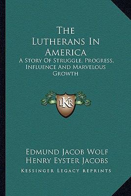 The Lutherans In America: A Story Of Struggle, ... 1162808039 Book Cover