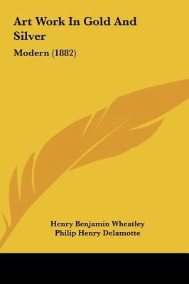 Art Work in Gold and Silver: Modern (1882) 1161769307 Book Cover