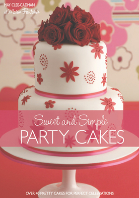 Sweet and Simple Party Cakes 1446351653 Book Cover